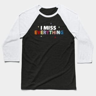 I miss everything Baseball T-Shirt